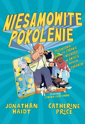 Okladka: Niesamowite pokolenie. Przewodnik po zabawie i wolności w świecie pełnym ekranów